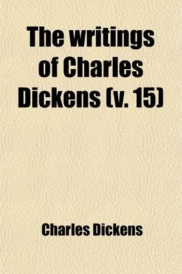 Book cover for The Writings of Charles Dickens (Volume 15); The Personal History of David Copperfield. with Critical and Bibliographical Introductions and Notes by Edwin Percy Whipple and Others