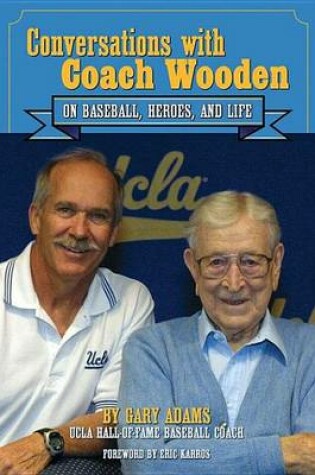 Cover of Conversations with Coach Wooden: On Baseball, Heroes, and Life