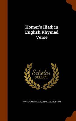 Book cover for Homer's Iliad; In English Rhymed Verse