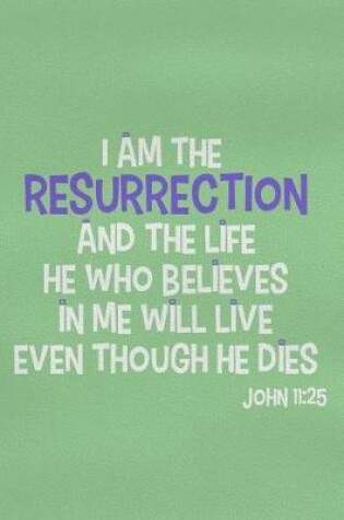 Cover of I Am the Resurrection and the Life He Who Believes in Me Will Live Even Though He Dies - John 11