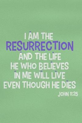 Book cover for I Am the Resurrection and the Life He Who Believes in Me Will Live Even Though He Dies - John 11