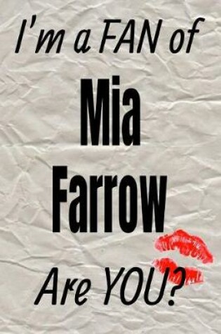 Cover of I'm a Fan of Mia Farrow Are You? Creative Writing Lined Journal