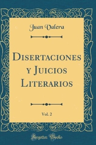 Cover of Disertaciones Y Juicios Literarios, Vol. 2 (Classic Reprint)