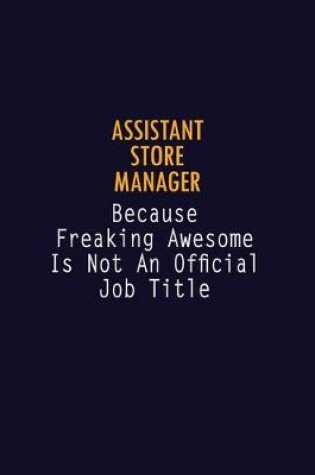 Cover of Assistant Store Manager Because Freaking Awesome is not An Official Job Title