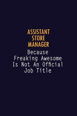 Book cover for Assistant Store Manager Because Freaking Awesome is not An Official Job Title