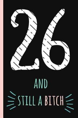 Book cover for 26 and Still a Bitch