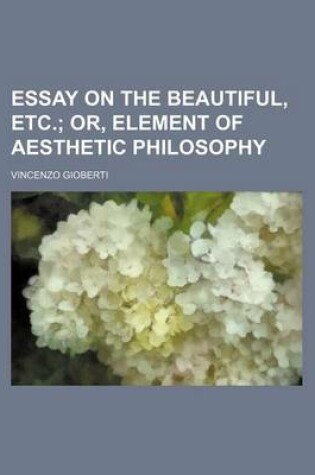 Cover of Essay on the Beautiful, Etc.; Or, Element of Aesthetic Philosophy