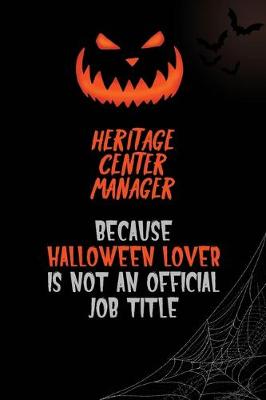 Book cover for Heritage Center Manager Because Halloween Lover Is Not An Official Job Title