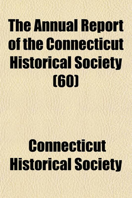 Book cover for The Annual Report of the Connecticut Historical Society (60)