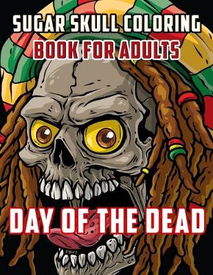 Book cover for Sugar Skull Coloring Book For Adults Day Of The Dead