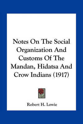 Book cover for Notes on the Social Organization and Customs of the Mandan, Hidatsa and Crow Indians (1917)