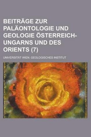 Cover of Beitrage Zur Palaontologie Und Geologie Osterreich-Ungarns Und Des Orients (7 )