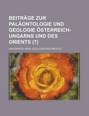 Book cover for Beitrage Zur Palaontologie Und Geologie Osterreich-Ungarns Und Des Orients (7 )