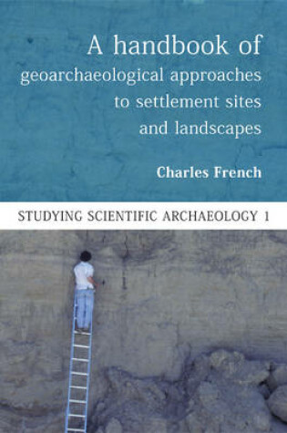 Cover of A Handbook of Geoarchaeological Approaches to Settlement Sites and Landscapes