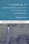 Book cover for A Handbook of Geoarchaeological Approaches to Settlement Sites and Landscapes