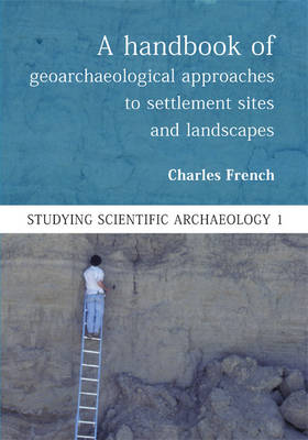 Cover of A Handbook of Geoarchaeological Approaches to Settlement Sites and Landscapes