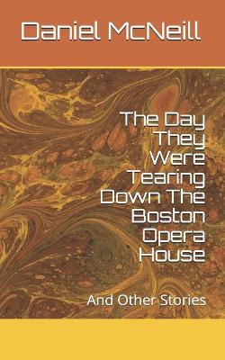 Book cover for The Day They Were Tearing Down The Boston Opera House