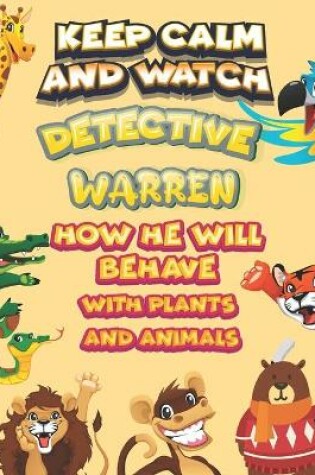 Cover of keep calm and watch detective Warren how he will behave with plant and animals