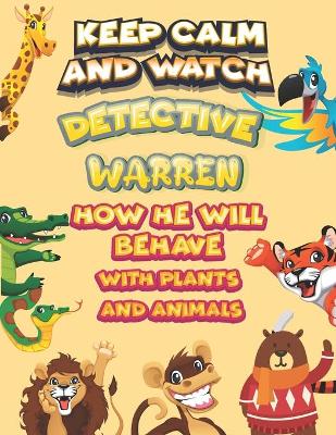 Book cover for keep calm and watch detective Warren how he will behave with plant and animals