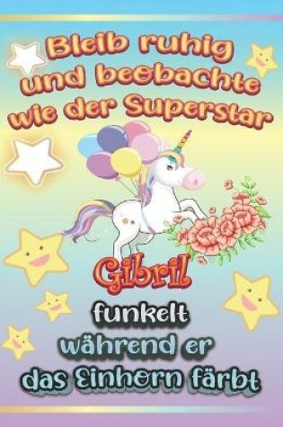 Cover of Bleib ruhig und beobachte wie Superstar Gibril funkelt wahrend sie das Einhorn farbt