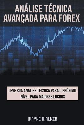 Book cover for Análise Técnica Avançada Para Forex