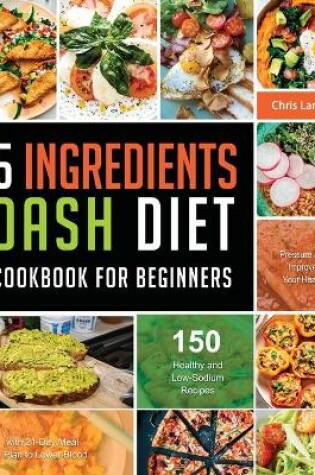 Cover of 5 Ingredients Dash Diet Cookbook for Beginners 2021