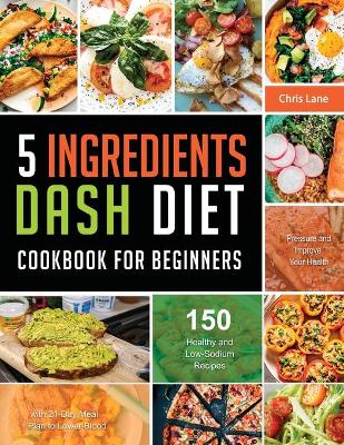 Book cover for 5 Ingredients Dash Diet Cookbook for Beginners 2021