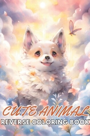Cover of Cute Animal Reverse Coloring Book