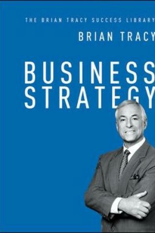 Cover of Business Strategy: The Brian Tracy Success Library