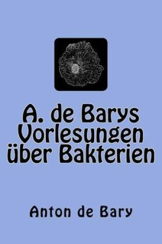 Cover of A. de Barys Vorlesungen uber Bakterien