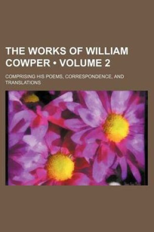 Cover of The Works of William Cowper (Volume 2); Comprising His Poems, Correspondence, and Translations