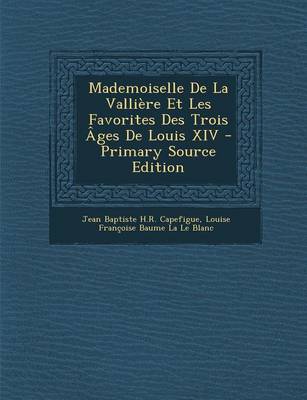 Book cover for Mademoiselle de La Valliere Et Les Favorites Des Trois Ages de Louis XIV - Primary Source Edition