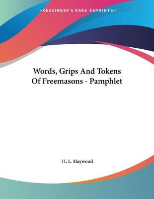 Book cover for Words, Grips And Tokens Of Freemasons - Pamphlet