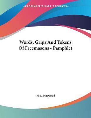 Cover of Words, Grips And Tokens Of Freemasons - Pamphlet