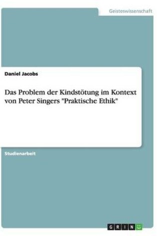 Cover of Das Problem der Kindstötung im Kontext von Peter Singers Praktische Ethik