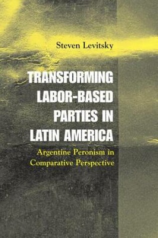 Cover of Transforming Labor-Based Parties in Latin America