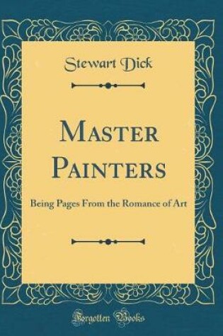 Cover of Master Painters: Being Pages From the Romance of Art (Classic Reprint)