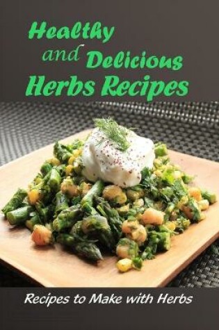 Cover of Healthy and Delicious Herbs Recipes