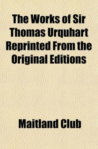 Cover of The Works of Sir Thomas Urquhart Reprinted from the Original Editions