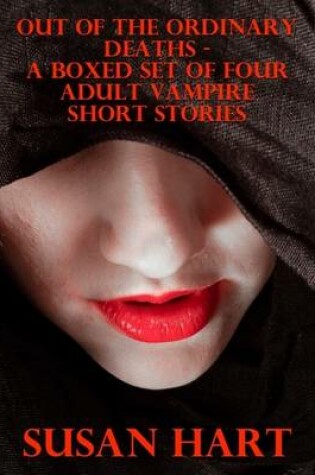 Cover of Out of the Ordinary Deaths – a Boxed Set of Four Adult Vampire Short Stories