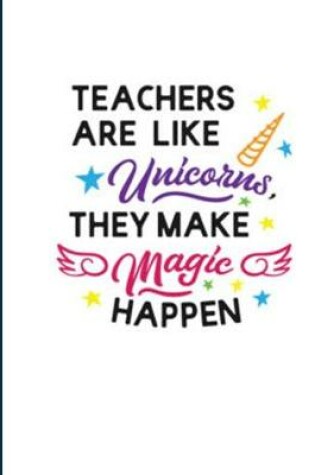 Cover of Teachers Are Like Unicorns, They Make Magic Happen