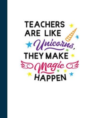 Book cover for Teachers Are Like Unicorns, They Make Magic Happen