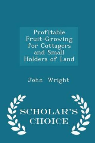 Cover of Profitable Fruit-Growing for Cottagers and Small Holders of Land - Scholar's Choice Edition