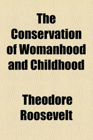 Cover of The Conservation of Womanhood and Childhood