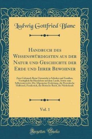 Cover of Handbuch Des Wissenswürdigsten Aus Der Natur Und Geschichte Der Erde Und Ihrer Bewohner, Vol. 1