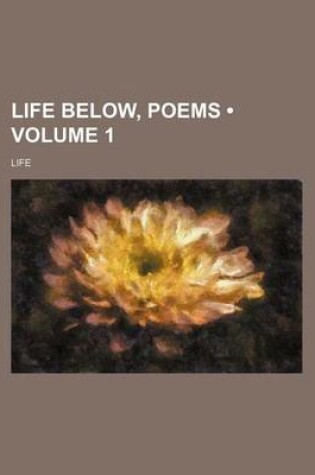 Cover of Life Below, Poems (Volume 1)