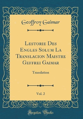 Book cover for Lestorie Des Engles Solum La Translacion Maistre Geffrei Gaimar, Vol. 2