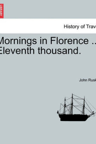 Cover of Mornings in Florence ... Eleventh Thousand.