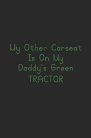 Cover of My other carseat is is on my daddy's green tractor