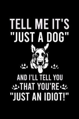 Cover of Tell Me It's "just a Dog" and I'll Tell You That You're "just an Idiot!"